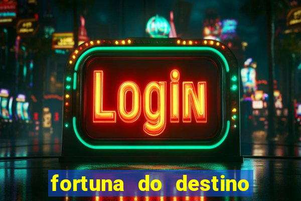 fortuna do destino fortuna do dentinho